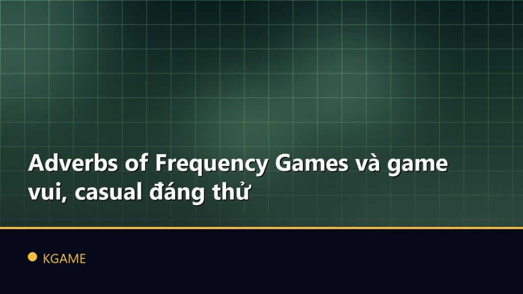 Adverbs of Frequency Games và game vui, casual đáng thử