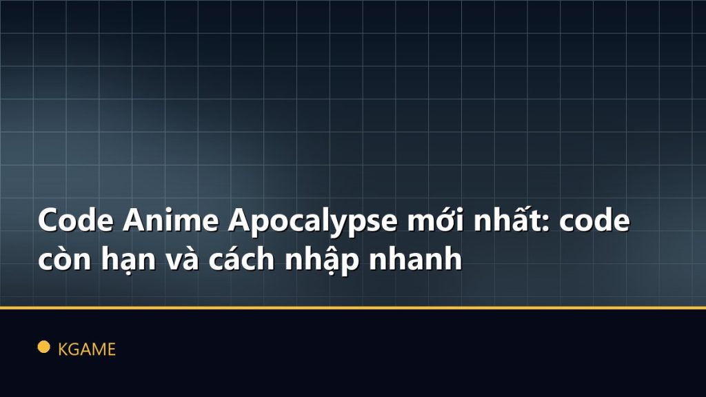 Code Anime Apocalypse mới nhất: code còn hạn và cách nhập nhanh