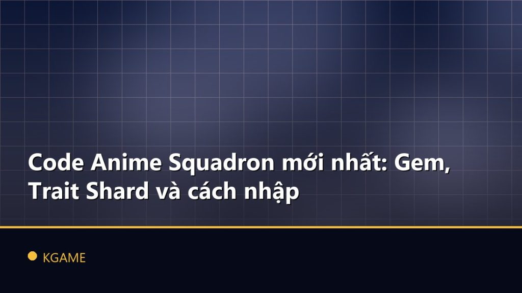 Code Anime Squadron mới nhất: Gem, Trait Shard và cách nhập