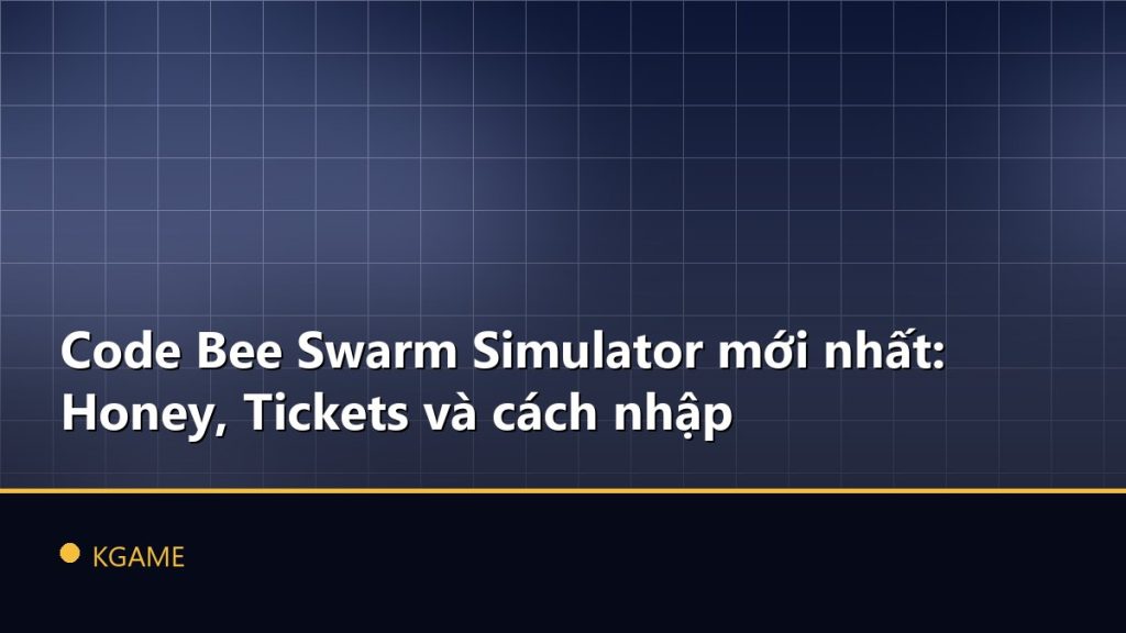 Code Bee Swarm Simulator mới nhất: Honey, Tickets và cách nhập