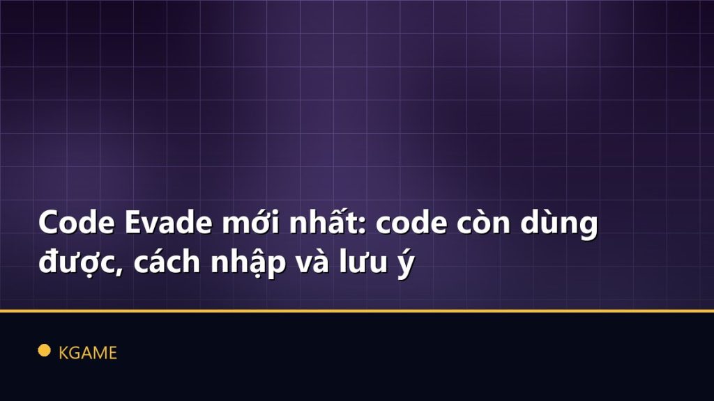 Code Evade mới nhất: code còn dùng được, cách nhập và lưu ý