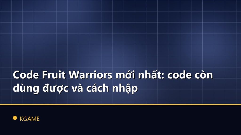 Code Fruit Warriors mới nhất: code còn dùng được và cách nhập