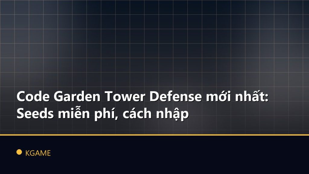 Code Garden Tower Defense mới nhất: Seeds miễn phí, cách nhập