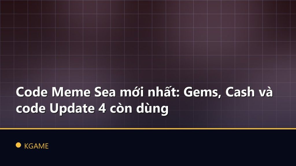 Code Meme Sea mới nhất: Gems, Cash và code Update 4 còn dùng