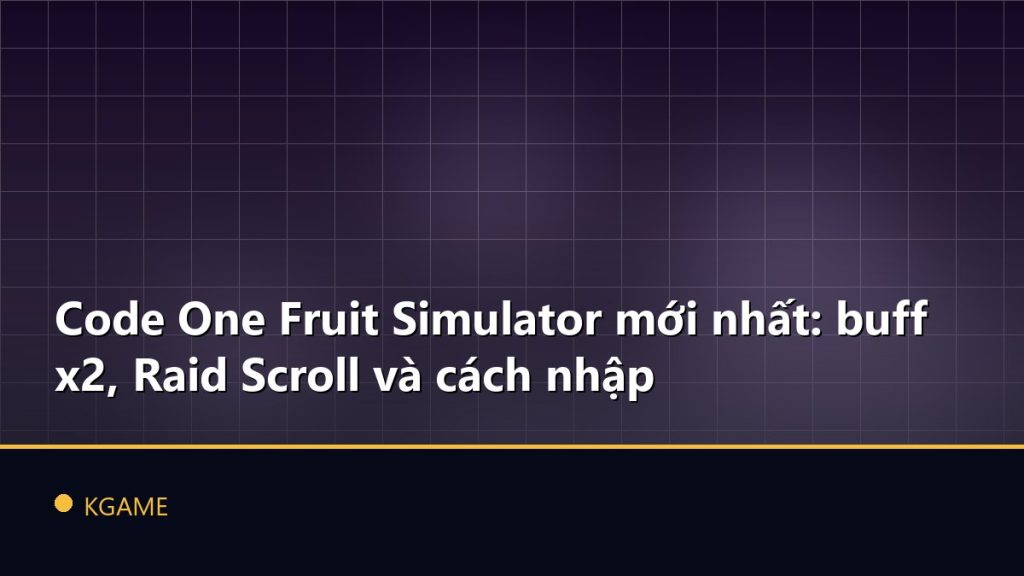 Code One Fruit Simulator mới nhất: buff x2, Raid Scroll và cách nhập