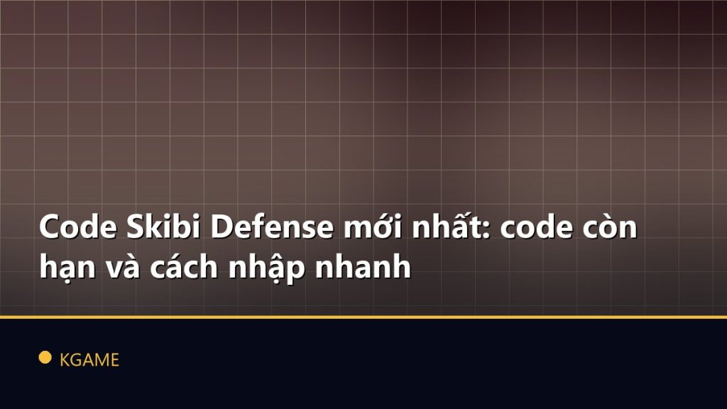 Code Skibi Defense mới nhất: code còn hạn và cách nhập nhanh