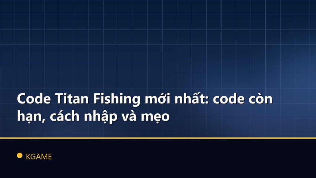 Code Titan Fishing mới nhất: code còn hạn, cách nhập và mẹo