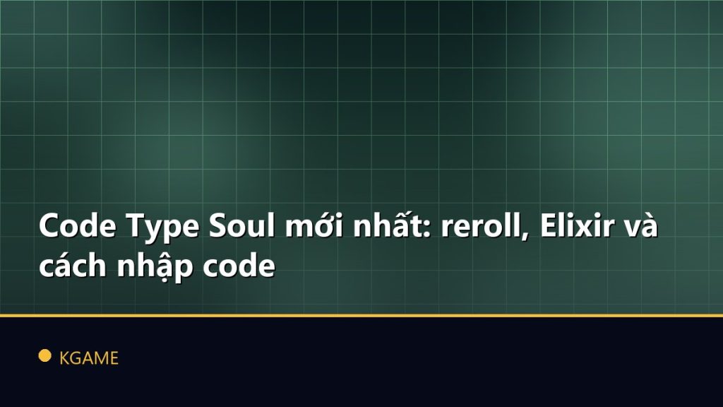 Code Type Soul mới nhất: reroll, Elixir và cách nhập code