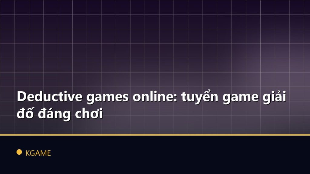 Deductive games online: tuyển game giải đố đáng chơi