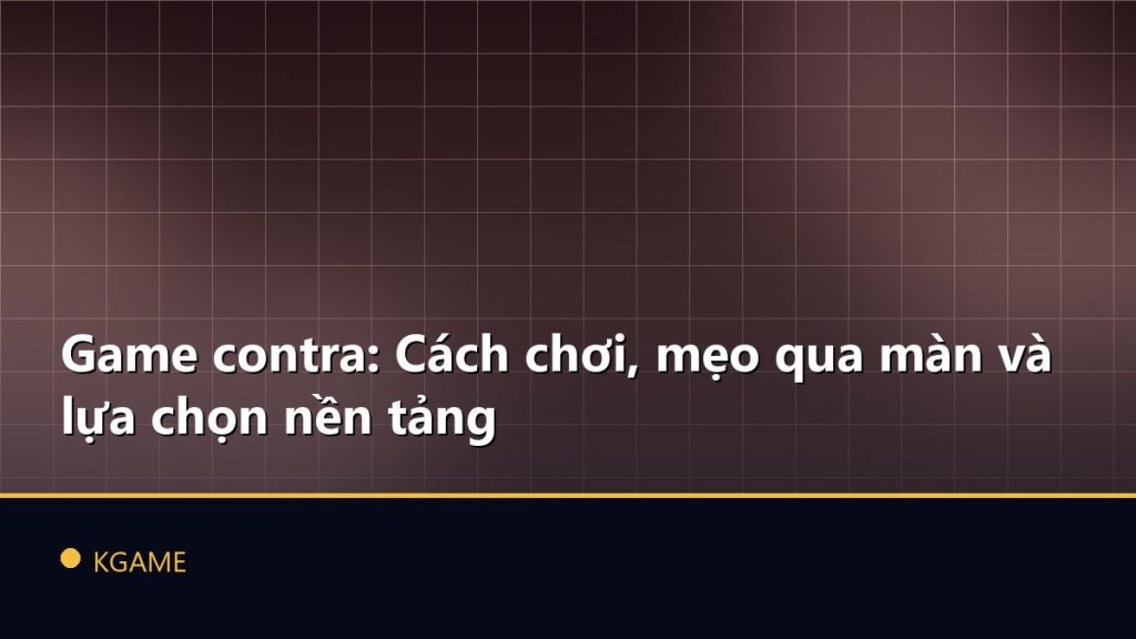 Game contra: Cách chơi, mẹo qua màn và lựa chọn nền tảng