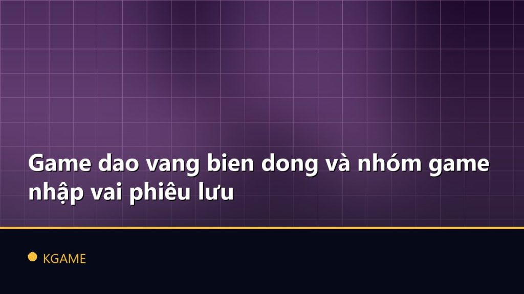 Game dao vang bien dong và nhóm game nhập vai phiêu lưu