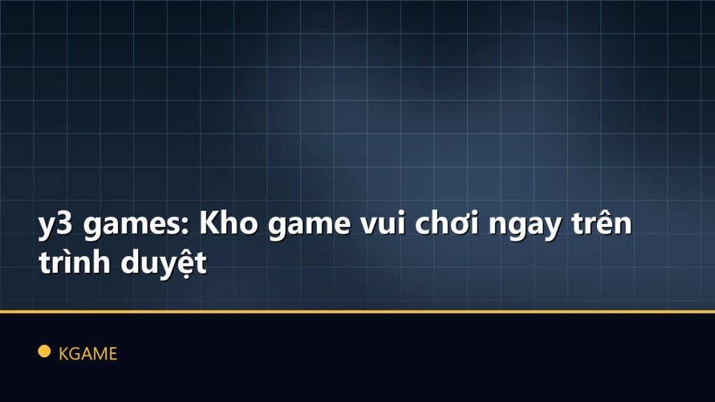 y3 games: Kho game vui chơi ngay trên trình duyệt